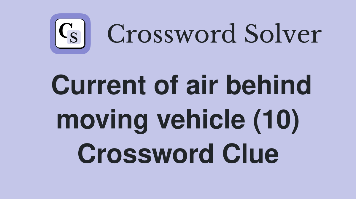 Current of air behind moving vehicle (10) Crossword Clue Answers